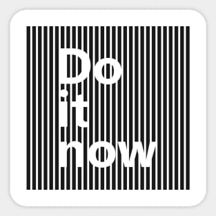 Do It Now Sticker